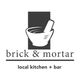 Brick & Mortar Local Kitchen + Bar logo